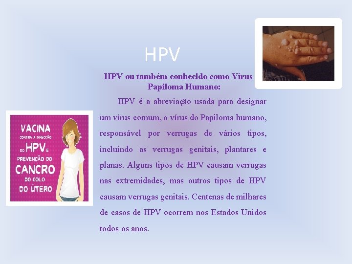 HPV ou também conhecido como Vírus do Papiloma Humano: HPV é a abreviação usada