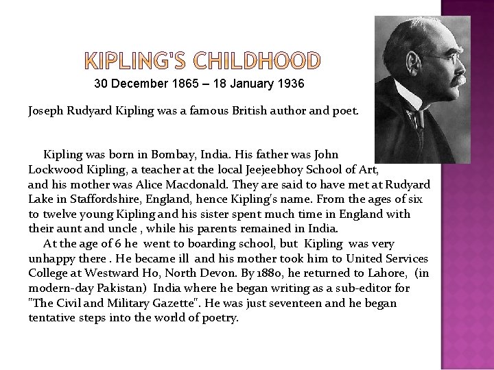30 December 1865 – 18 January 1936 Joseph Rudyard Kipling was a famous British