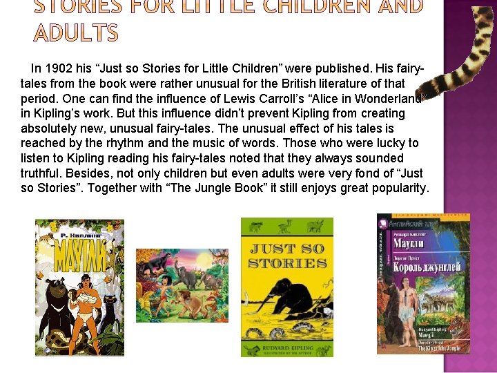 In 1902 his “Just so Stories for Little Children” were published. His fairytales from