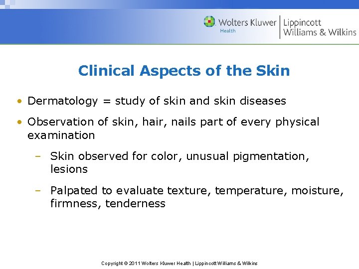Clinical Aspects of the Skin • Dermatology = study of skin and skin diseases