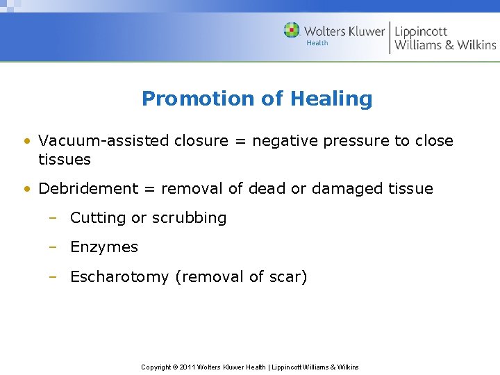 Promotion of Healing • Vacuum-assisted closure = negative pressure to close tissues • Debridement