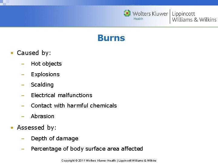 Burns • Caused by: – Hot objects – Explosions – Scalding – Electrical malfunctions