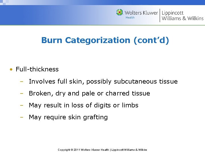 Burn Categorization (cont’d) • Full-thickness – Involves full skin, possibly subcutaneous tissue – Broken,