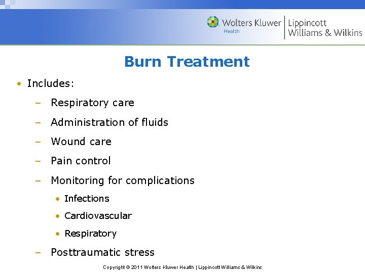 Burn Treatment • Includes: – Respiratory care – Administration of fluids – Wound care