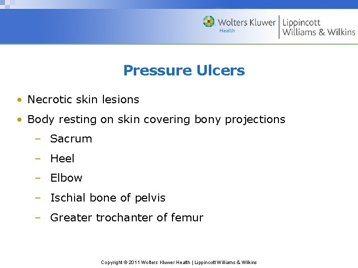 Pressure Ulcers • Necrotic skin lesions • Body resting on skin covering bony projections