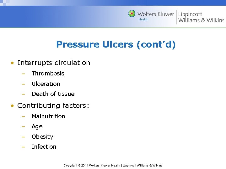 Pressure Ulcers (cont’d) • Interrupts circulation – Thrombosis – Ulceration – Death of tissue
