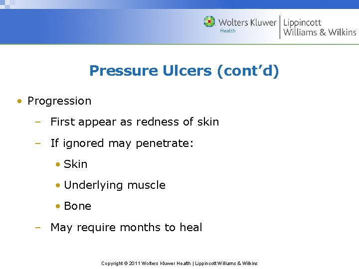 Pressure Ulcers (cont’d) • Progression – First appear as redness of skin – If