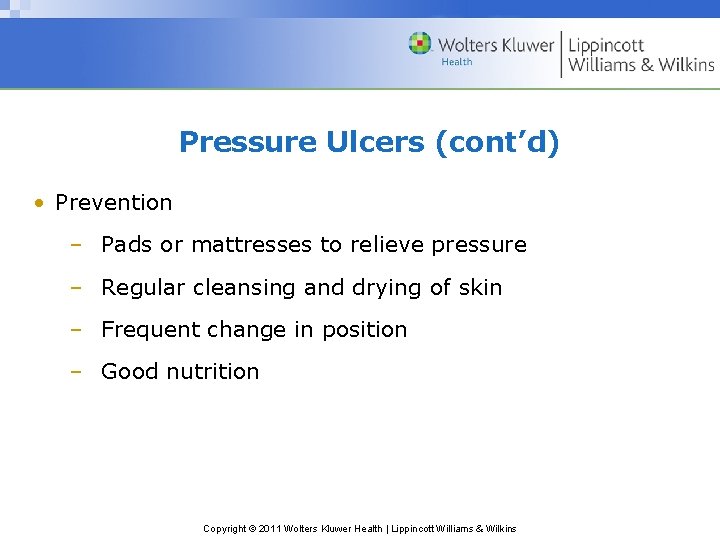 Pressure Ulcers (cont’d) • Prevention – Pads or mattresses to relieve pressure – Regular