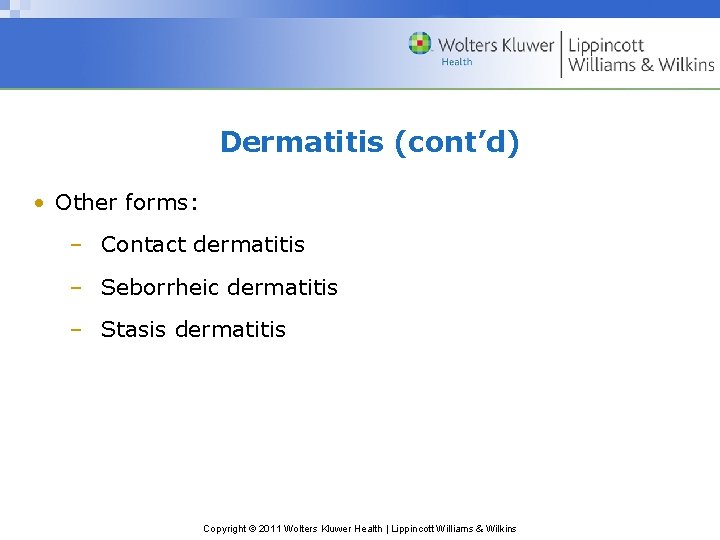 Dermatitis (cont’d) • Other forms: – Contact dermatitis – Seborrheic dermatitis – Stasis dermatitis