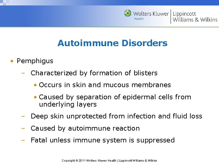 Autoimmune Disorders • Pemphigus – Characterized by formation of blisters • Occurs in skin