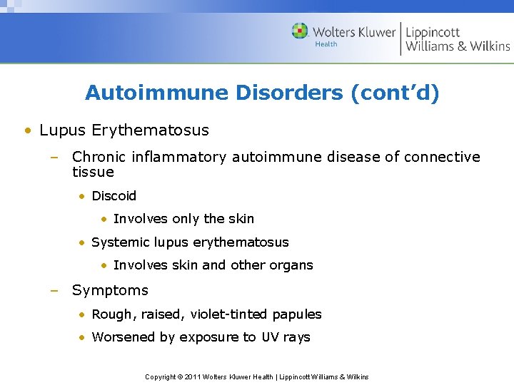 Autoimmune Disorders (cont’d) • Lupus Erythematosus – Chronic inflammatory autoimmune disease of connective tissue