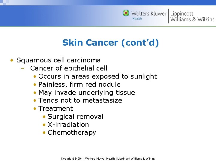 Skin Cancer (cont’d) • Squamous cell carcinoma – Cancer of epithelial cell • Occurs