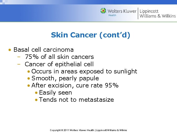 Skin Cancer (cont’d) • Basal cell carcinoma – 75% of all skin cancers –
