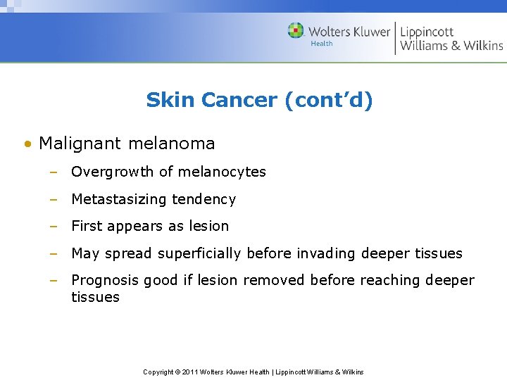 Skin Cancer (cont’d) • Malignant melanoma – Overgrowth of melanocytes – Metastasizing tendency –