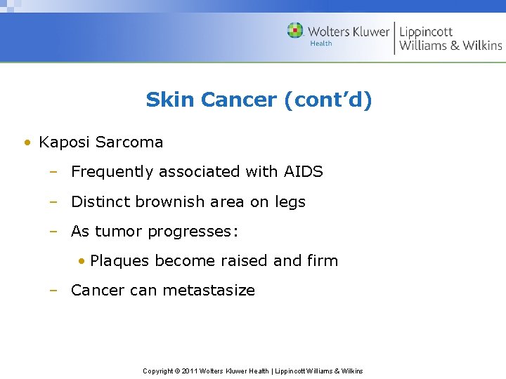 Skin Cancer (cont’d) • Kaposi Sarcoma – Frequently associated with AIDS – Distinct brownish