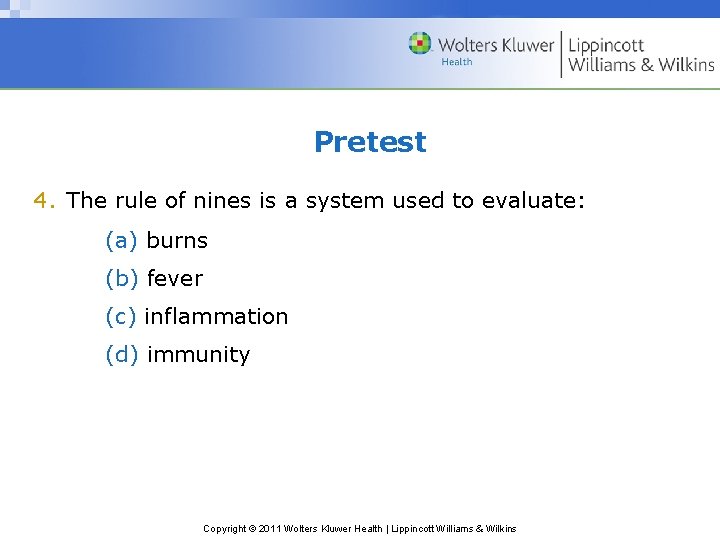 Pretest 4. The rule of nines is a system used to evaluate: (a) burns