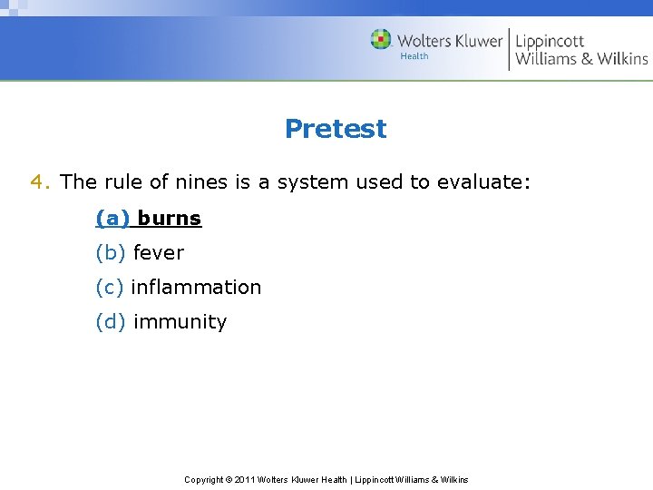 Pretest 4. The rule of nines is a system used to evaluate: (a) burns