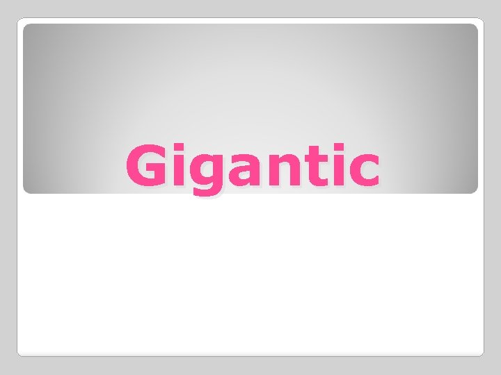 Gigantic 