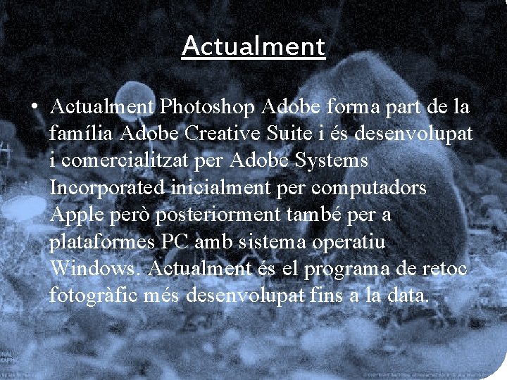 Actualment • Actualment Photoshop Adobe forma part de la família Adobe Creative Suite i