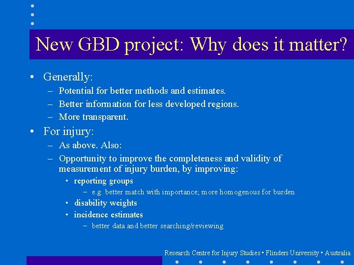 New GBD project: Why does it matter? • Generally: – Potential for better methods