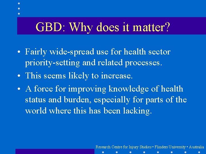 GBD: Why does it matter? • Fairly wide-spread use for health sector priority-setting and