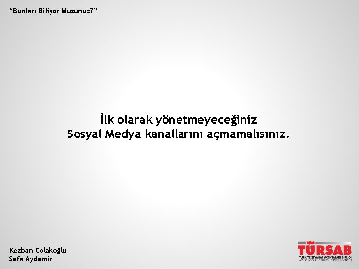 “Bunları Biliyor Musunuz? ” İlk olarak yönetmeyeceğiniz Sosyal Medya kanallarını açmamalısınız. Kezban Çolakoğlu Sefa