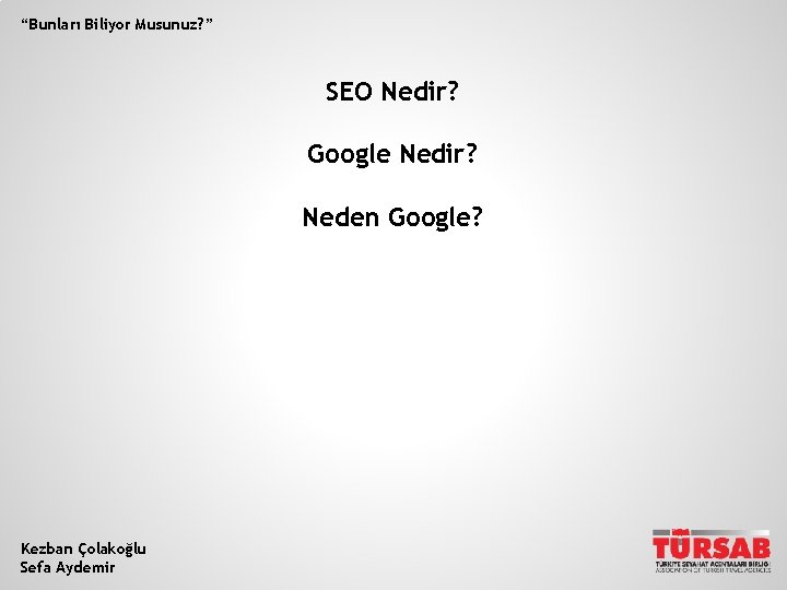 “Bunları Biliyor Musunuz? ” SEO Nedir? Google Nedir? Neden Google? Kezban Çolakoğlu Sefa Aydemir