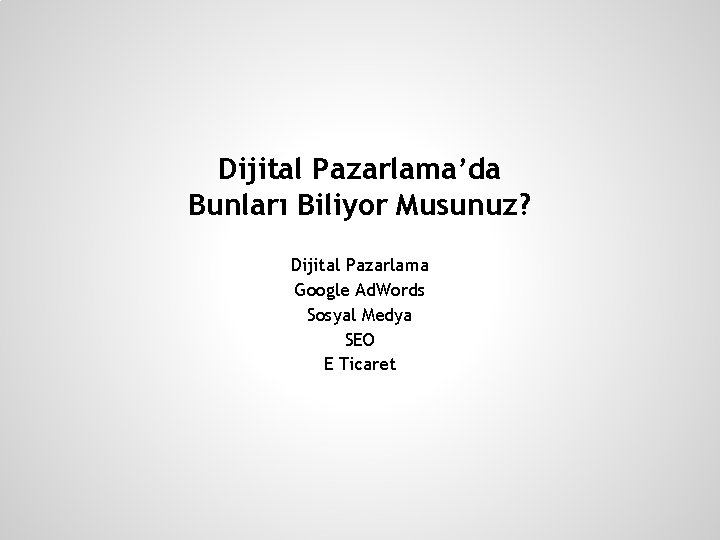 Dijital Pazarlama’da Bunları Biliyor Musunuz? Dijital Pazarlama Google Ad. Words Sosyal Medya SEO E