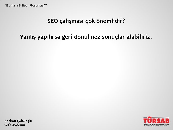 “Bunları Biliyor Musunuz? ” SEO çalışması çok önemlidir? Yanlış yapılırsa geri dönülmez sonuçlar alabiliriz.