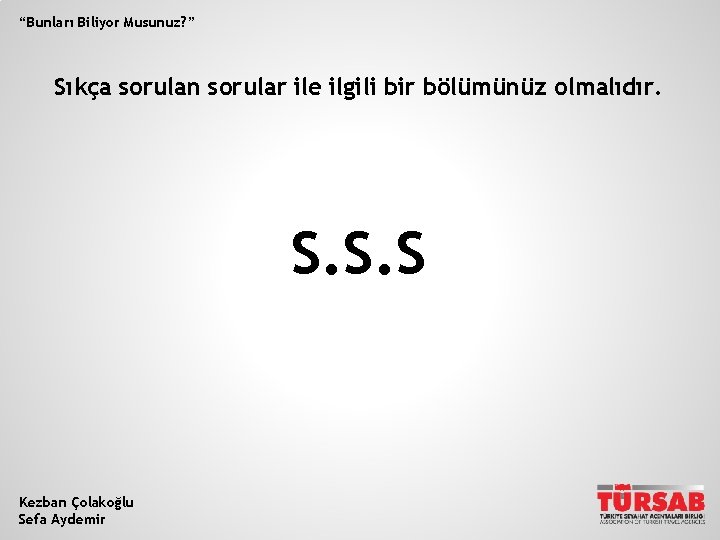 “Bunları Biliyor Musunuz? ” Sıkça sorulan sorular ile ilgili bir bölümünüz olmalıdır. S. S.