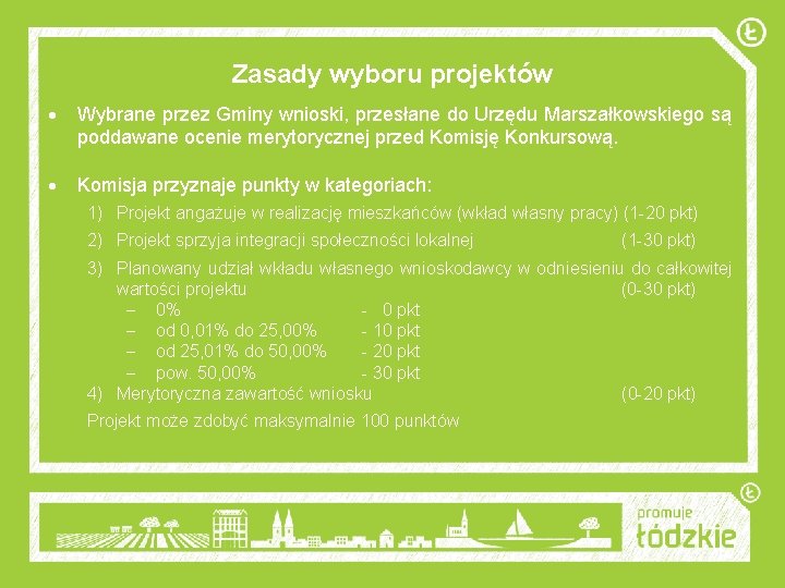 Zasady wyboru projektów Wybrane przez Gminy wnioski, przesłane do Urzędu Marszałkowskiego są poddawane ocenie