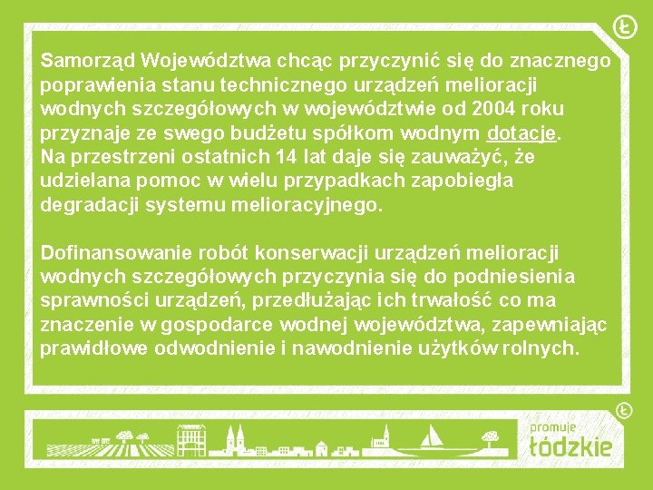 Samorząd Województwa chcąc przyczynić się do znacznego poprawienia stanu technicznego urządzeń melioracji wodnych szczegółowych