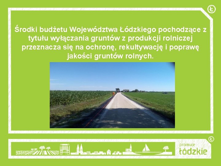 Środki budżetu Województwa Łódzkiego pochodzące z tytułu wyłączania gruntów z produkcji rolniczej przeznacza się