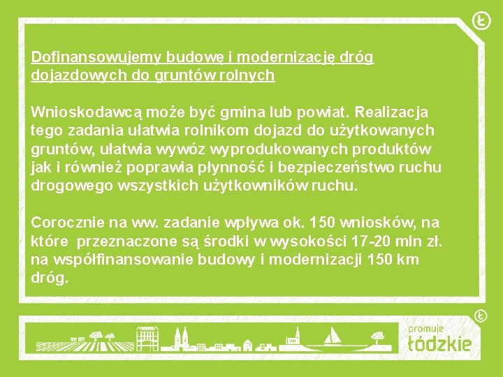 Dofinansowujemy budowę i modernizację dróg dojazdowych do gruntów rolnych Wnioskodawcą może być gmina lub