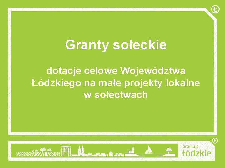 Granty sołeckie dotacje celowe Województwa Łódzkiego na małe projekty lokalne w sołectwach 