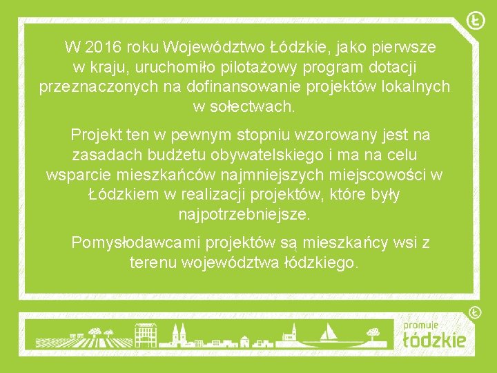 W 2016 roku Województwo Łódzkie, jako pierwsze w kraju, uruchomiło pilotażowy program dotacji przeznaczonych
