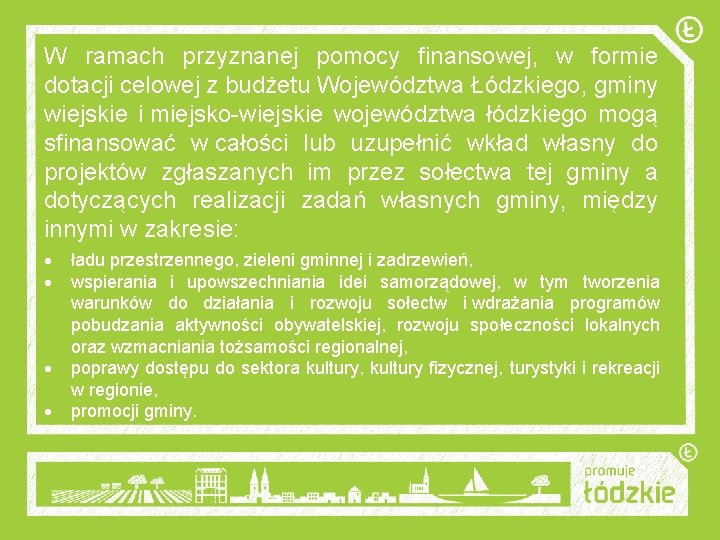 W ramach przyznanej pomocy finansowej, w formie dotacji celowej z budżetu Województwa Łódzkiego, gminy