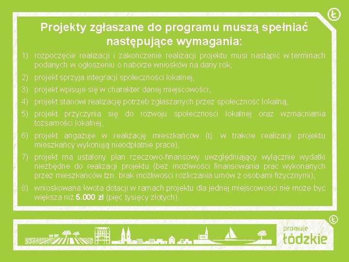 Projekty zgłaszane do programu muszą spełniać następujące wymagania: 1) rozpoczęcie realizacji i zakończenie realizacji