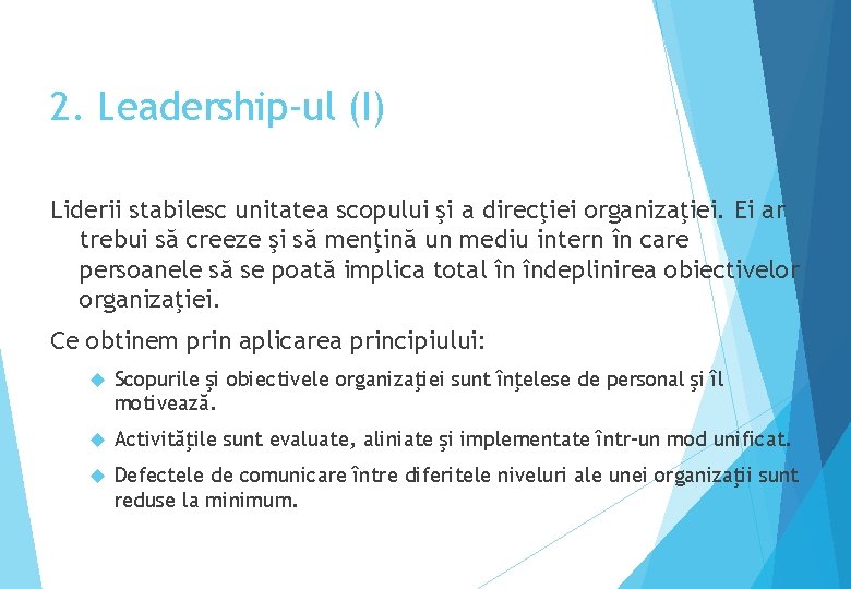 2. Leadership-ul (I) Liderii stabilesc unitatea scopului şi a direcţiei organizaţiei. Ei ar trebui