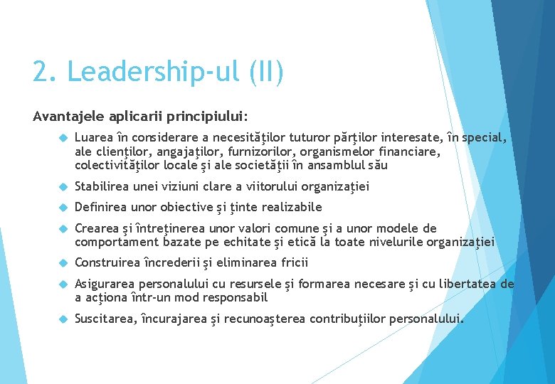 2. Leadership-ul (II) Avantajele aplicarii principiului: Luarea în considerare a necesităţilor tuturor părţilor interesate,