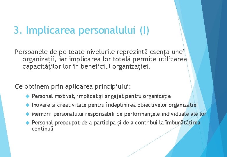 3. Implicarea personalului (I) Persoanele de pe toate nivelurile reprezintă esenţa unei organizaţii, iar