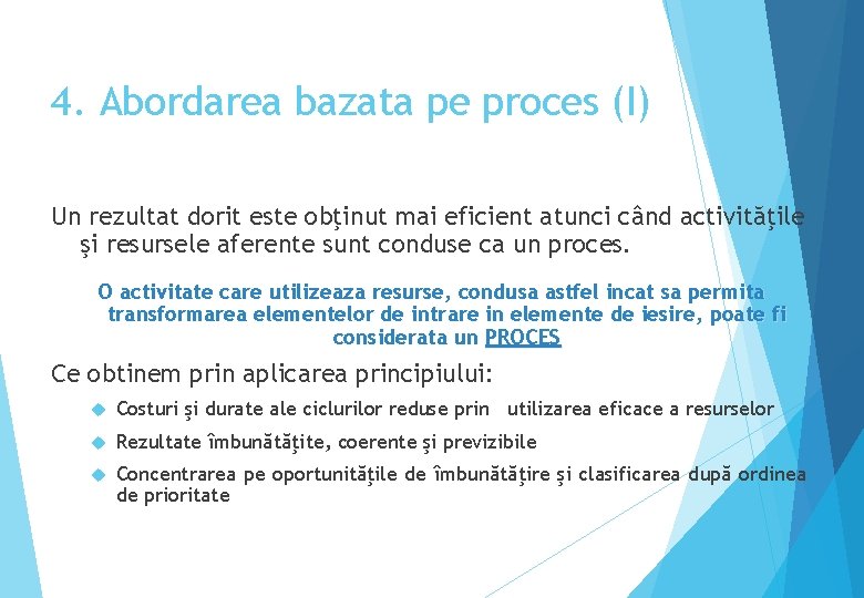 4. Abordarea bazata pe proces (I) Un rezultat dorit este obţinut mai eficient atunci