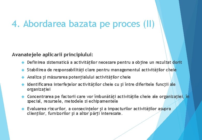 4. Abordarea bazata pe proces (II) Avanatejele aplicarii principiului: Definirea sistematică a activităţilor necesare