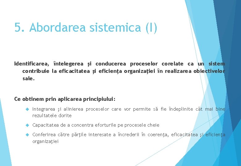 5. Abordarea sistemica (I) Identificarea, întelegerea şi conducerea proceselor corelate ca un sistem contribuie