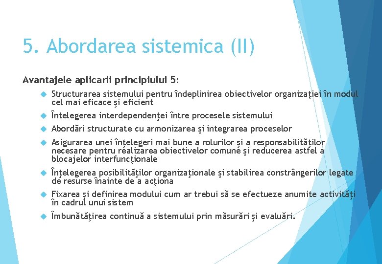 5. Abordarea sistemica (II) Avantajele aplicarii principiului 5: Structurarea sistemului pentru îndeplinirea obiectivelor organizaţiei