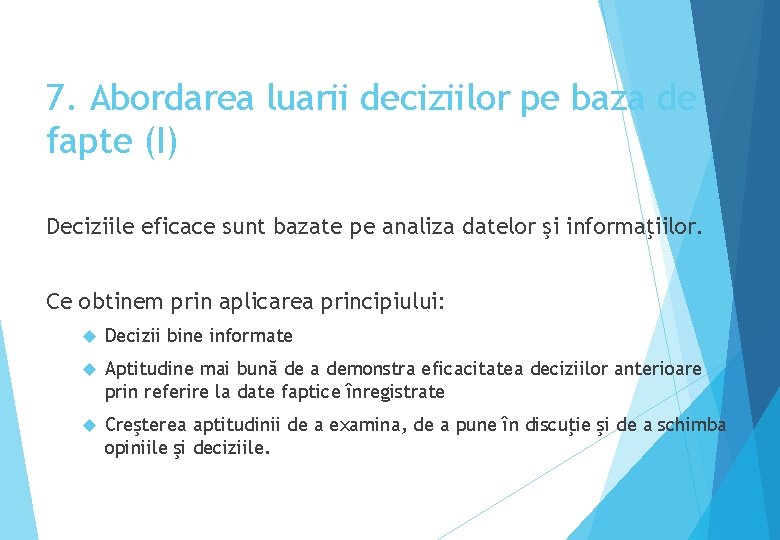 7. Abordarea luarii deciziilor pe baza de fapte (I) Deciziile eficace sunt bazate pe