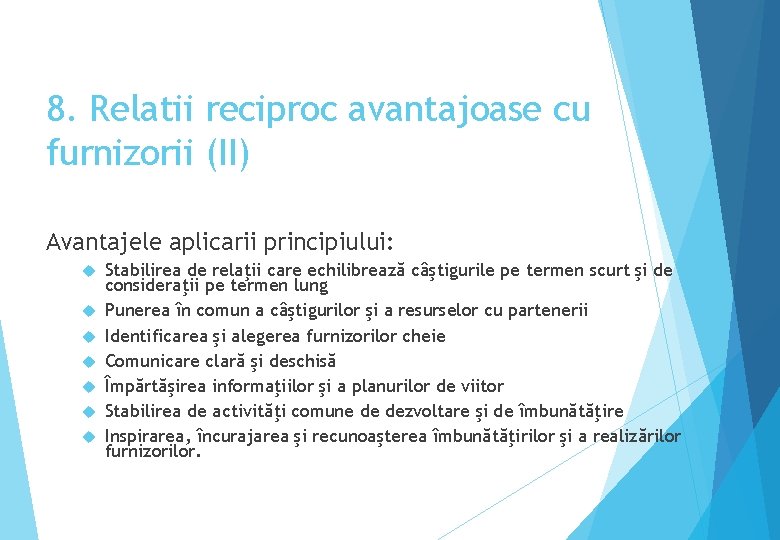 8. Relatii reciproc avantajoase cu furnizorii (II) Avantajele aplicarii principiului: Stabilirea de relaţii care