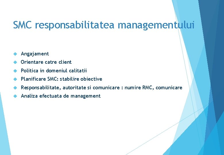 SMC responsabilitatea managementului Angajament Orientare catre client Politica in domeniul calitatii Planificare SMC: stabilire