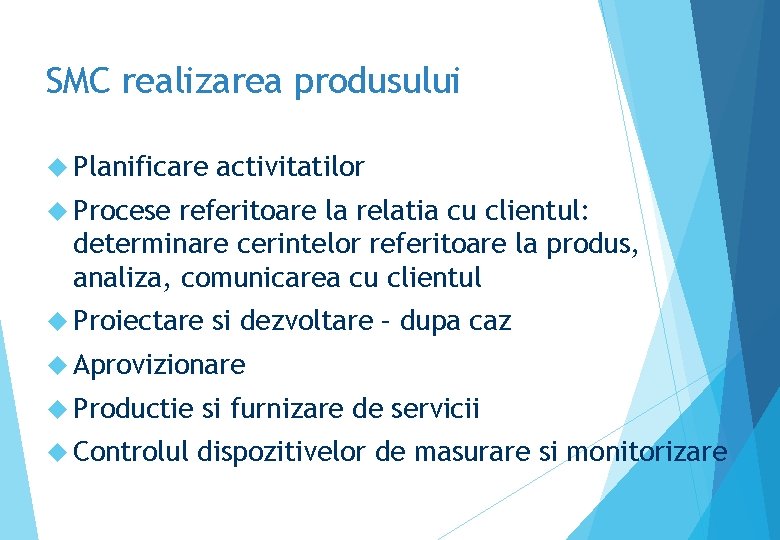 SMC realizarea produsului Planificare activitatilor Procese referitoare la relatia cu clientul: determinare cerintelor referitoare