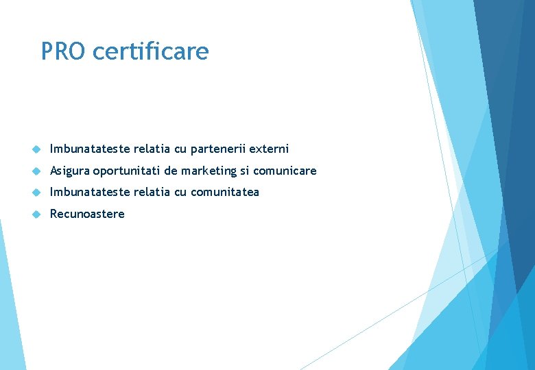 PRO certificare Imbunatateste relatia cu partenerii externi Asigura oportunitati de marketing si comunicare Imbunatateste